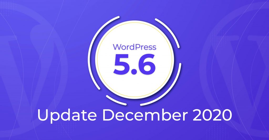 WordPress 5.6 Update December 2020, WordPress 5.6 update, WordPress 5.5 Update, WordPress 5.6 "Simone" Update December 2020