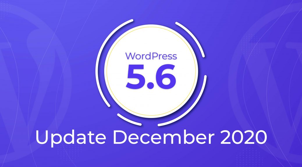 WordPress 5.6 Update December 2020, WordPress 5.6 update, WordPress 5.5 Update, WordPress 5.6 "Simone" Update December 2020