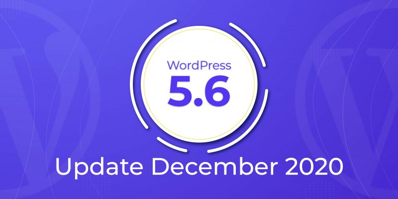 WordPress 5.6 Update December 2020, WordPress 5.6 update, WordPress 5.5 Update, WordPress 5.6 "Simone" Update December 2020