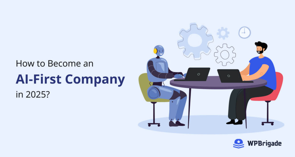 How to Become an AI-First Company in 2025?