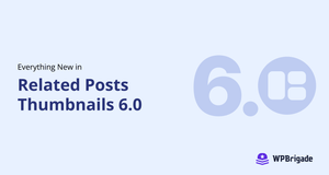 What’s New in Related Posts Thumbnails 6.0: React Dashboard and Security Fixes